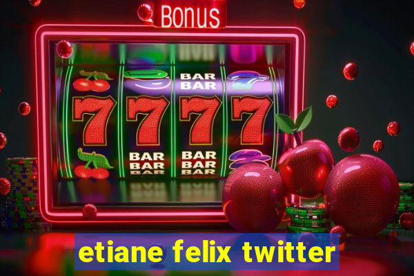 etiane felix twitter