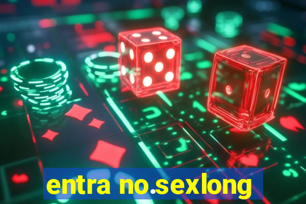 entra no.sexlong